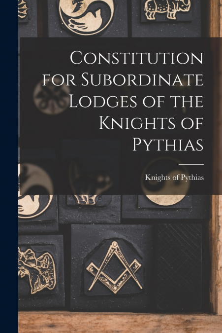 Constitution for Subordinate Lodges of the Knights of Pythias [microform]