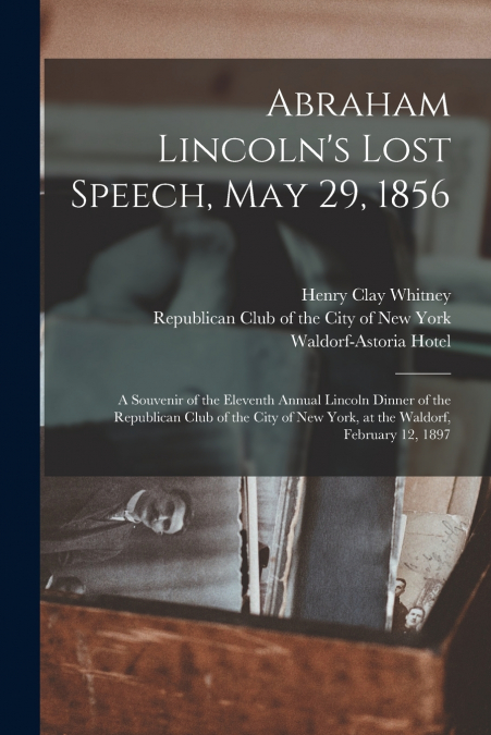 Abraham Lincoln’s Lost Speech, May 29, 1856