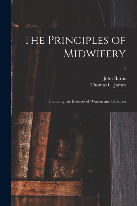 The Principles of Midwifery; Including the Diseases of Women and Children; 2