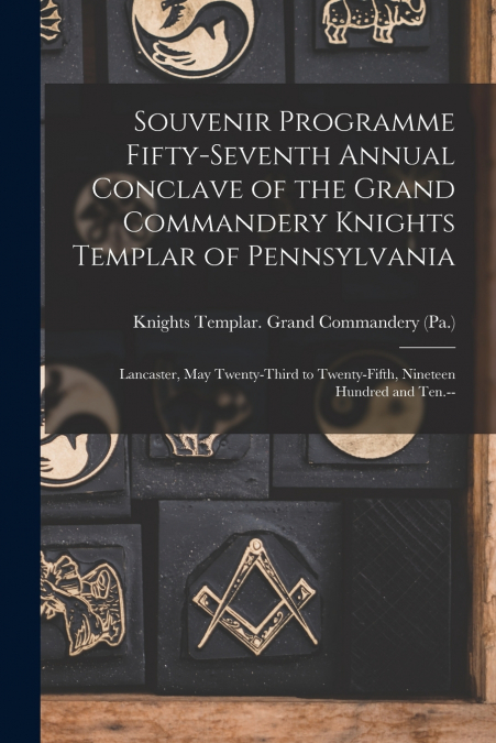 Souvenir Programme Fifty-seventh Annual Conclave of the Grand Commandery Knights Templar of Pennsylvania