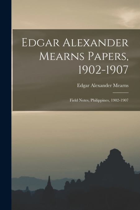 Edgar Alexander Mearns Papers, 1902-1907