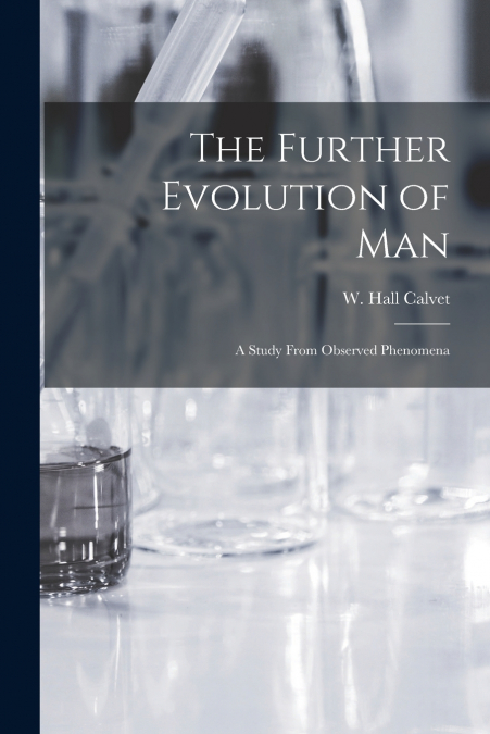 The Further Evolution of Man [microform]
