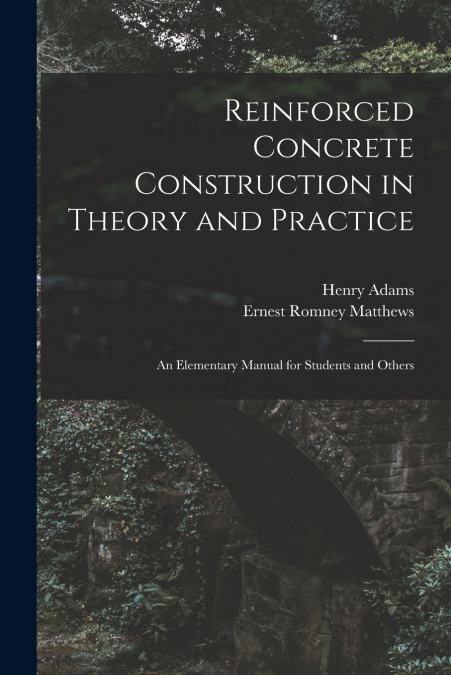 Reinforced Concrete Construction in Theory and Practice