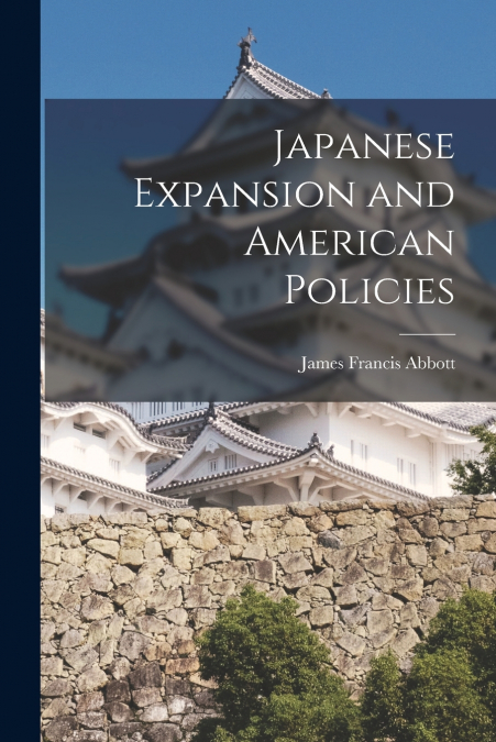 Japanese Expansion and American Policies [microform]