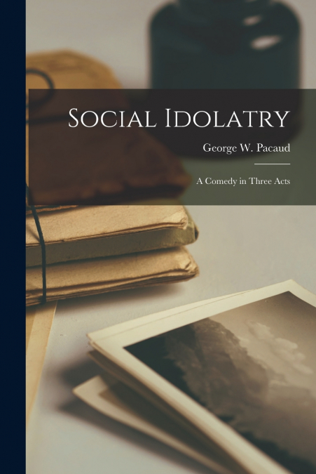 Social Idolatry [microform]