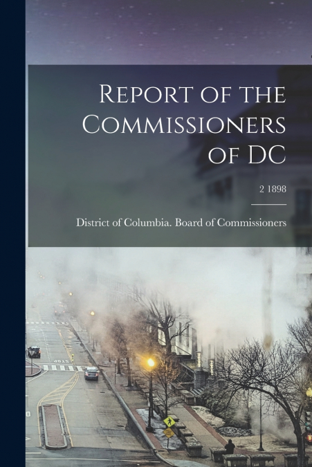 Report of the Commissioners of DC; 2 1898