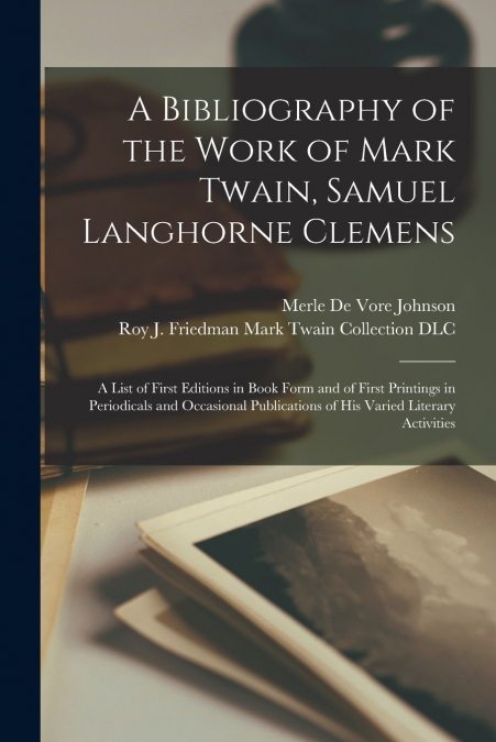 A Bibliography of the Work of Mark Twain, Samuel Langhorne Clemens