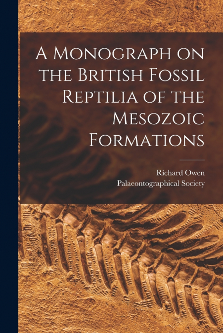 A Monograph on the British Fossil Reptilia of the Mesozoic Formations