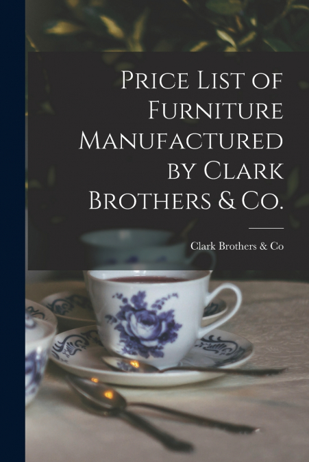 Price List of Furniture Manufactured by Clark Brothers & Co.