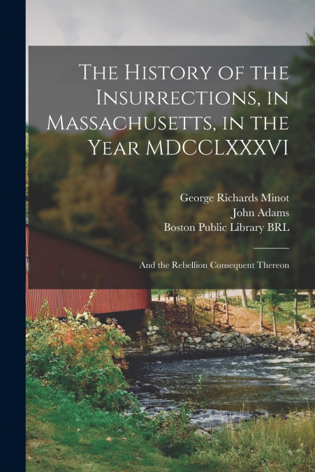 The History of the Insurrections, in Massachusetts, in the Year MDCCLXXXVI