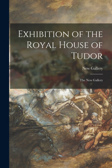 Exhibition of the Royal House of Tudor