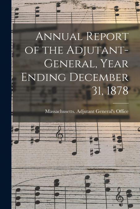 Annual Report of the Adjutant-General, Year Ending December 31, 1878