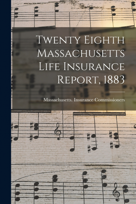 Twenty Eighth Massachusetts Life Insurance Report, 1883