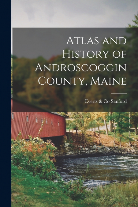 Atlas and History of Androscoggin County, Maine