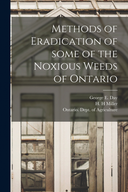 Methods of Eradication of Some of the Noxious Weeds of Ontario [microform]