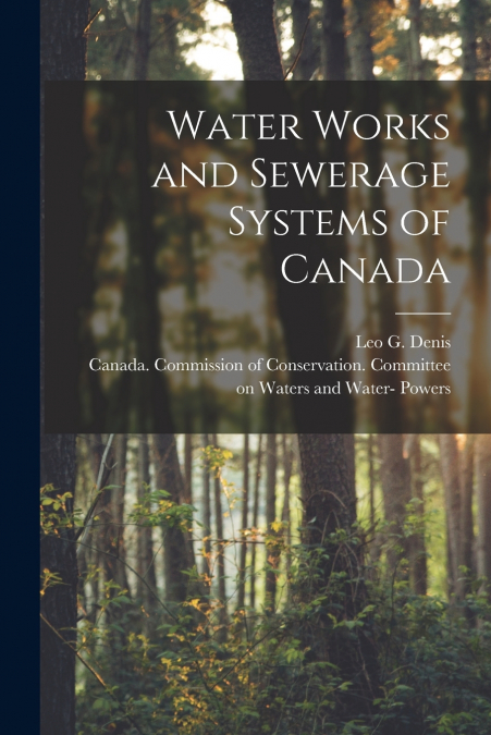 Water Works and Sewerage Systems of Canada [microform]