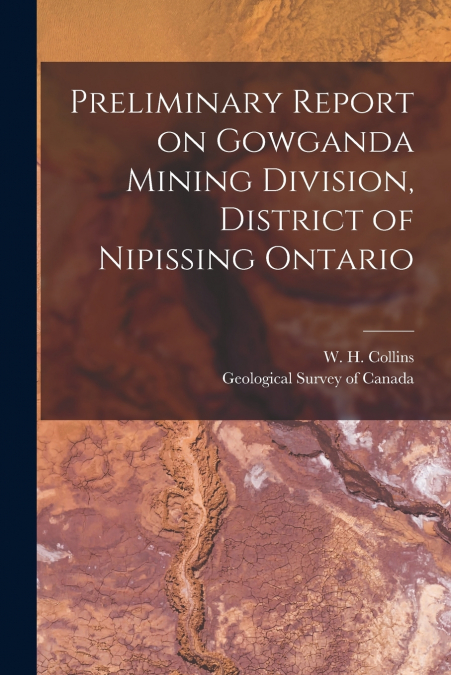 Preliminary Report on Gowganda Mining Division, District of Nipissing Ontario [microform]