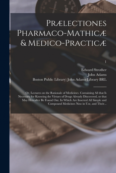 Prælectiones Pharmaco-mathicæ & Medico-practicæ