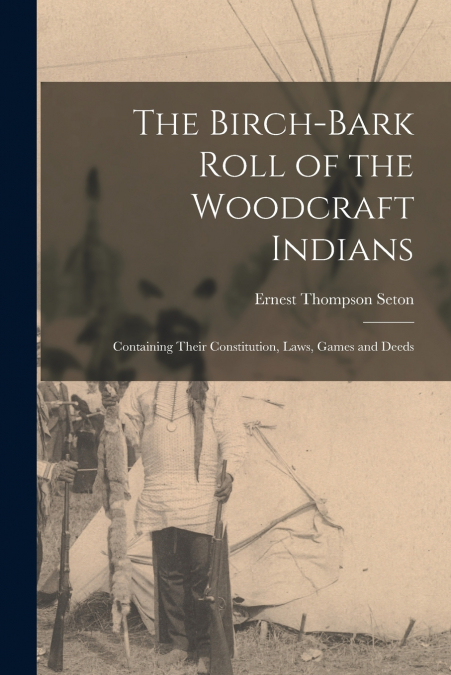 The Birch-bark Roll of the Woodcraft Indians [microform]