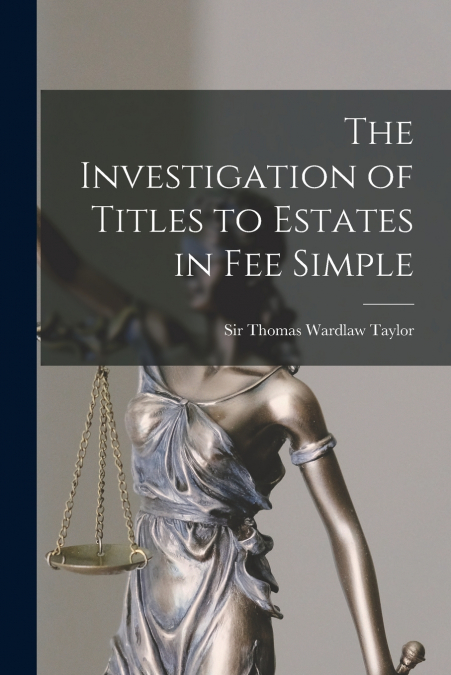 The Investigation of Titles to Estates in Fee Simple [microform]