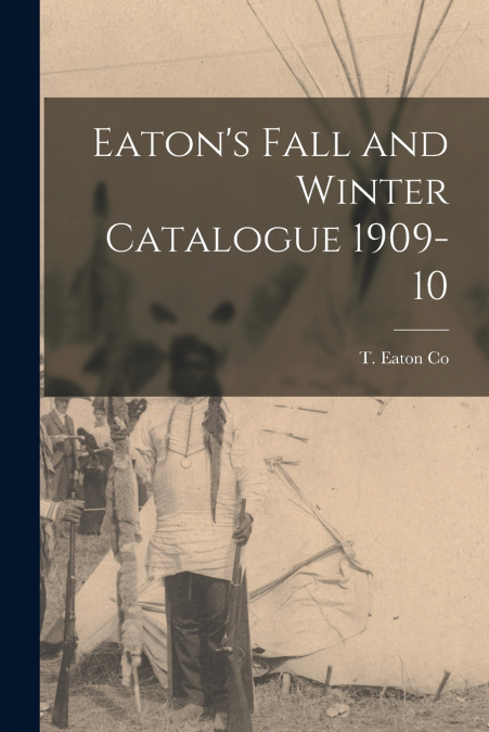 Eaton’s Fall and Winter Catalogue 1909-10