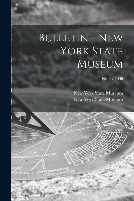Bulletin - New York State Museum; no. 37 1900