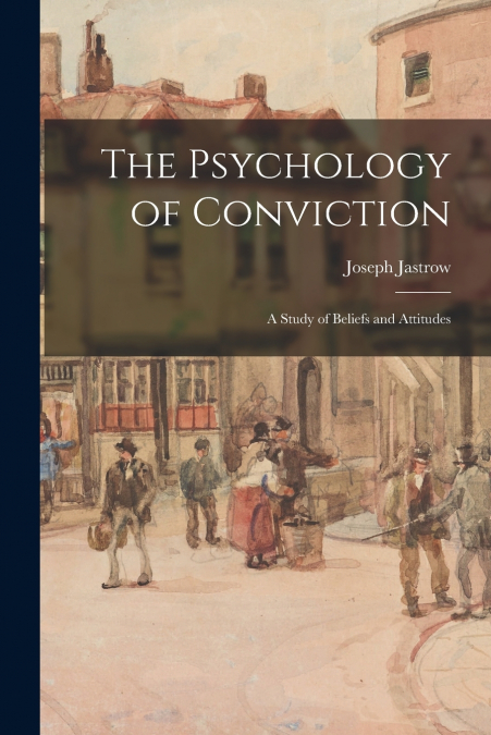 The Psychology of Conviction