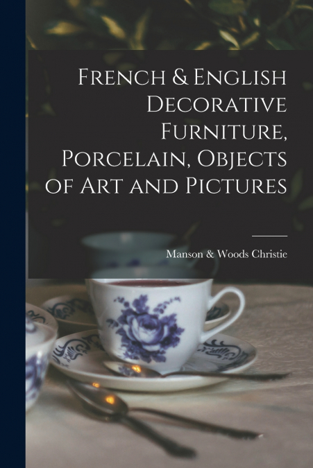 French & English Decorative Furniture, Porcelain, Objects of Art and Pictures