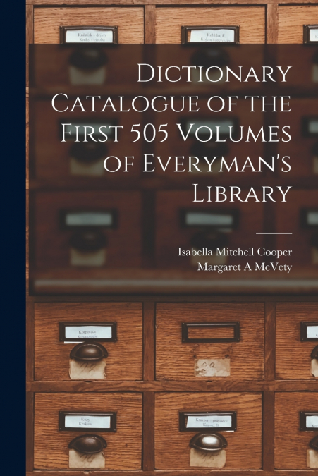 Dictionary Catalogue of the First 505 Volumes of Everyman’s Library
