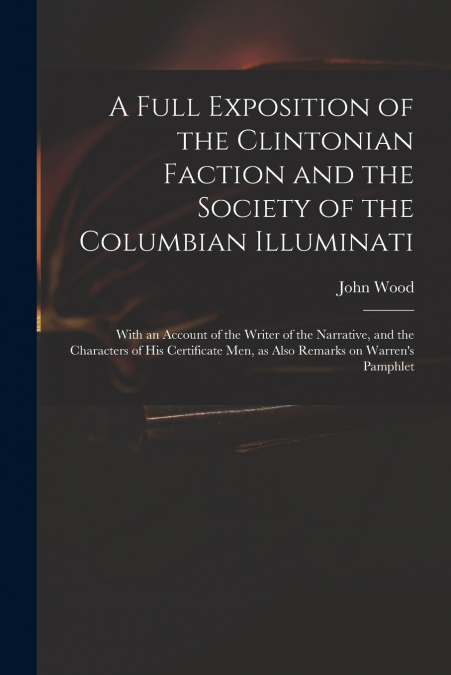 A Full Exposition of the Clintonian Faction and the Society of the Columbian Illuminati