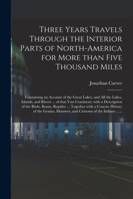 Three Years Travels Through the Interior Parts of North-America for More Than Five Thousand Miles [microform]