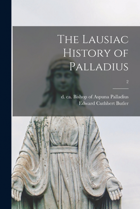 The Lausiac History of Palladius; 2