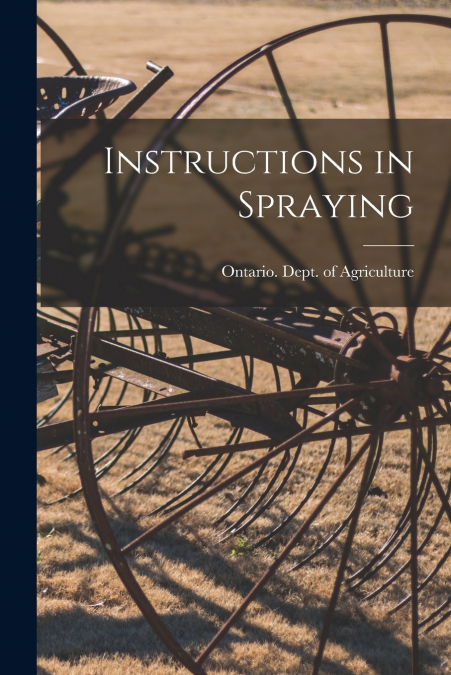 Instructions in Spraying [microform]