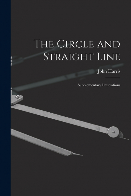 The Circle and Straight Line [microform]