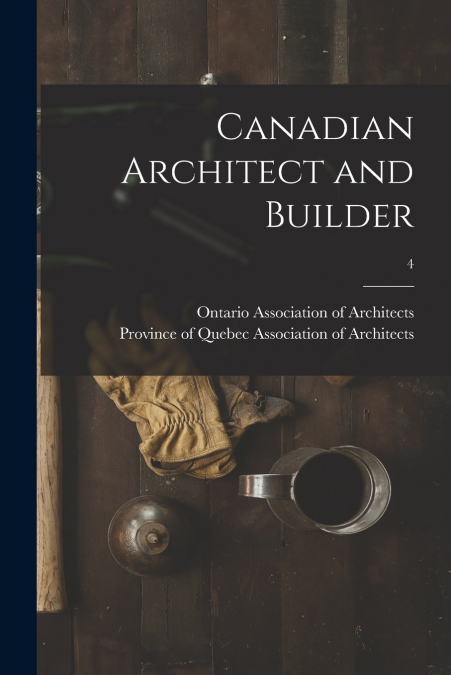 Canadian Architect and Builder; 4