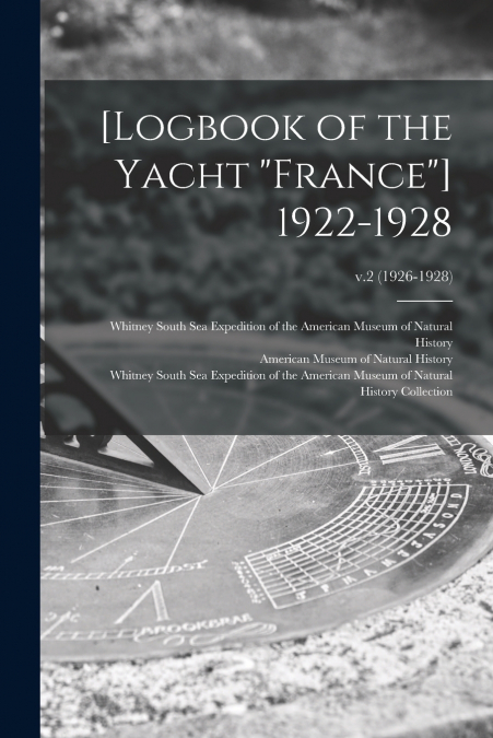 [Logbook of the Yacht 'France'] 1922-1928; v.2 (1926-1928)