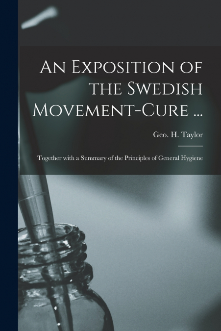 An Exposition of the Swedish Movement-cure ... [electronic Resource]