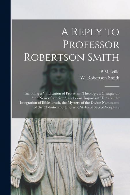 A Reply to Professor Robertson Smith [microform]