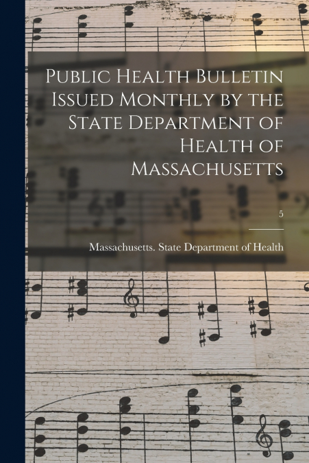 Public Health Bulletin Issued Monthly by the State Department of Health of Massachusetts; 5
