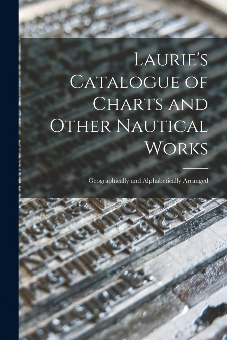 Laurie’s Catalogue of Charts and Other Nautical Works [microform]