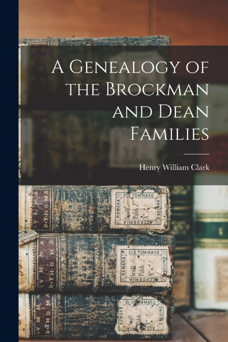 A Genealogy of the Brockman and Dean Families