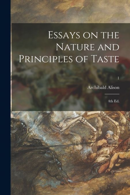 Essays on the Nature and Principles of Taste; 4th Ed.; 1