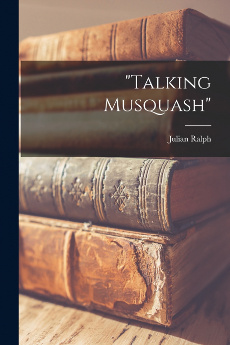 'Talking Musquash' [microform]
