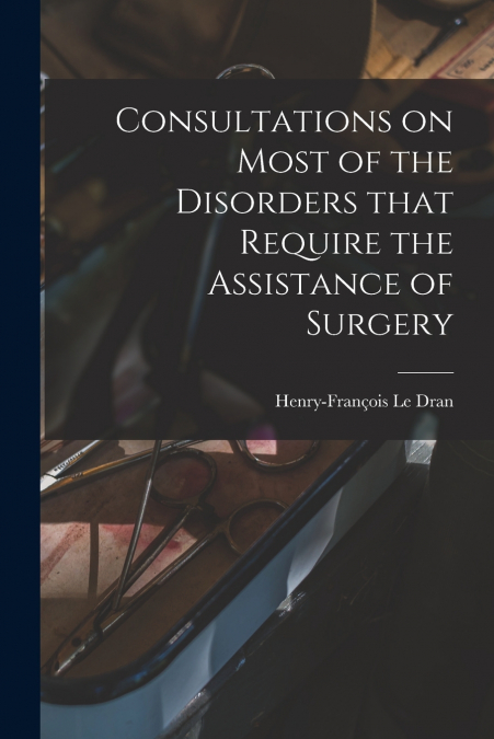 Consultations on Most of the Disorders That Require the Assistance of Surgery