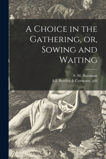 A Choice in the Gathering, or, Sowing and Waiting