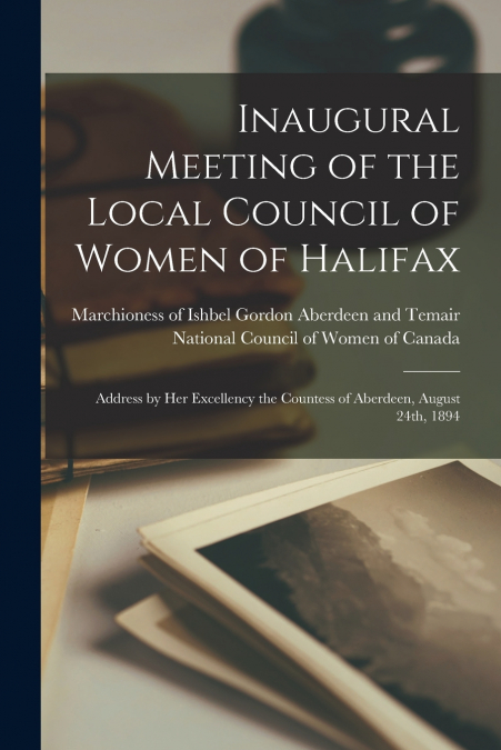 Inaugural Meeting of the Local Council of Women of Halifax [microform]
