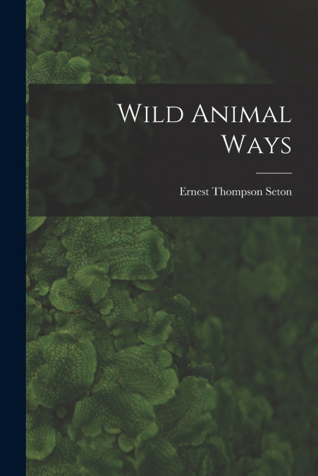 Wild Animal Ways [microform]