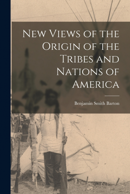 New Views of the Origin of the Tribes and Nations of America [microform]