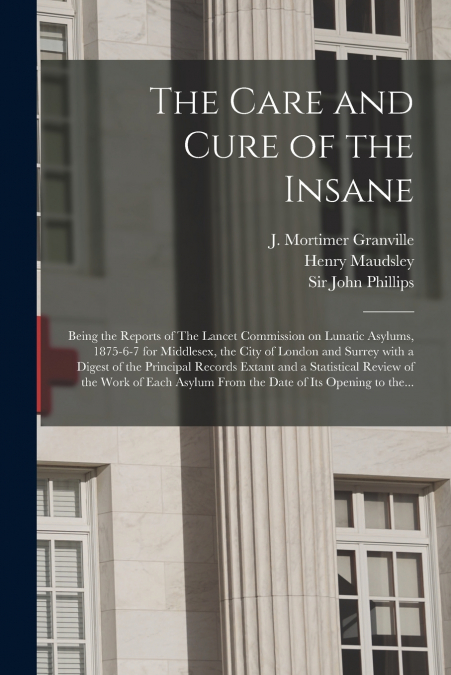 The Care and Cure of the Insane [electronic Resource]