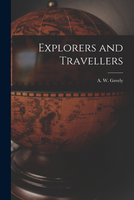 Explorers and Travellers [microform]